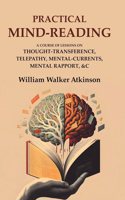 Practical Mind-Reading: A Course of Lessons on Thought-Transference, Telepathy, Mental-Currents, Mental Rapport, &c [Hardcover]