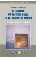 Ciudades Seguras III. El Sistema de Justicia Penal En La Ciudad de Mexico
