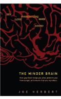 Minder Brain, The: How Your Brain Keeps You Alive, Protects You From Danger, And Ensures That You Reproduce