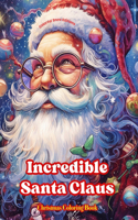 Incredible Santa Claus - Christmas Coloring Book - Charming Winter and Santa Claus Illustrations to Enjoy