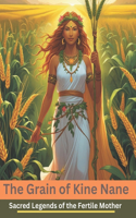 The Grain of Kine Nane: Sacred Legends of the Fertile Mother