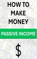 Passive Income Ideas: How to Make Money