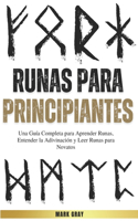 Runas para Principiantes: Una Guía Completa para Aprender Runas, Entender la Adivinación y Leer Runas para Novatos