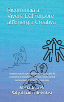 Ricomincia a Vivere Dal Torpore all'Energia Creativa