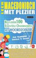 Leer Macedonisch Met Plezier - Voor Volwassenen: Gemakkelijk Tot Gevorderd - Bestudeer 100 Essentiële Onderwerpen Met Woordzoekers - Vol.1