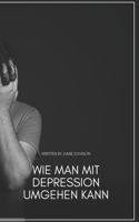Wie Man Mit Depression Umgehen Kann