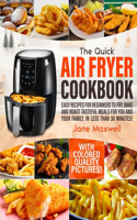 Quick Air Fryer Cookbook: Easy Recipes For Beginners To Fry, Bake And Roast Tasteful Meals For You And Your Family In Less Than 30 Minutes. With Colored Quality Pictures!