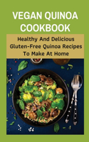 Vegan Quinoa Cookbook: Healthy And Delicious Gluten-Free Quinoa Recipes To Make At Home: How To Cook Vegan Quinoa Recipe