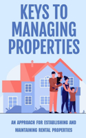 Keys To Managing Properties: An Approach For Establishing And Maintaining Rental Properties: How To Prepare Your Property For Tenants