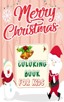 Merry Christmas Coloring Book For Kids: Age 3-5;50 Christmas Pages 8.5''/11'' to Color Including Santa, Christmas Trees, Reindeer, SnowmanFun Easy and Relaxing Pages Gifts for Boys Girls K