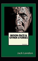 Moon-Face, and Other Stories (Annotated)