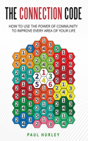 Connection Code: How To Use The Power Of Community To Improve Every Area Of Your Life