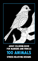 Adult Coloring Book for Markers and Pencils - 100 Animals - Stress Relieving Designs