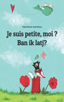 Je suis petite, moi ? Ban ik latj?