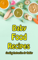 Baby Food Recipes: Cooking Instruction for Babies: Homemade Baby Food Ideas