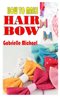 How to Make Hair Bow: Everything you need to know to make hair bow