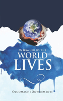 He Who Holds the World Lives
