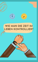 Wie Man Die Zeit Im Leben Kontrolliert