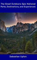 Great Outdoors: Epic National Parks, Destinations, and Experiences