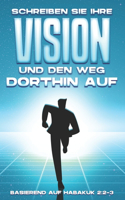 Schreiben Sie Ihre Vision und den Weg dorthin auf: Basierend auf Habakkuk 2:2-3