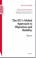 The EU's global approach to migration and mobility: 8th report of session 2012-13, report(2012-13 91 House of Lords Papers)