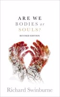 Are We Bodies or Souls?