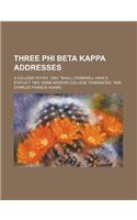 Three Phi Beta Kappa Addresses; A College Fetich, 1883 Shall Cromwell Have a Statue? 1902 Some Modern College Tendencies, 1906