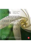 Digital Photography Best Practices and Workflow Handbook: A Guide to Staying Ahead of the Workflow Curve