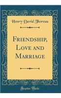 Friendship, Love and Marriage (Classic Reprint)