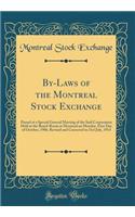 By-Laws of the Montreal Stock Exchange: Passed at a Special General Meeting of the Said Corporation Held at the Board-Room at Montreal on Monday, First Day of October, 1906, Revised and Corrected to 31st July, 1914 (Classic Reprint): Passed at a Special General Meeting of the Said Corporation Held at the Board-Room at Montreal on Monday, First Day of October, 1906, Revised and Co