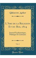 L'Ami de la Religion Et Du Roi, 1814, Vol. 2: Journal EcclÃ©siastique, Politique Et LittÃ©raire (Classic Reprint)