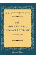 1961 Agricultural Finance Outlook: November, 1960 (Classic Reprint)