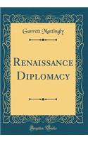 Renaissance Diplomacy (Classic Reprint)