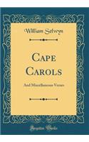 Cape Carols: And Miscellaneous Verses (Classic Reprint)