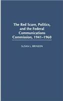 The Red Scare, Politics, and the Federal Communications Commission, 1941-1960