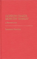 Gordon Craig's Moscow Hamlet: A Reconstruction