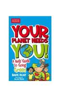 Your Planet Needs You