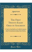 The First Twenty-Eight Odes of Anacreon: In Greek and in English, and in Both Languages, in Prose as Well as in Verse, with Variorum Notes, a Grammatical Analysis and a Lexicon (Classic Rep