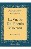 La Vie du Dr. Roméo Manzoni (Classic Reprint)