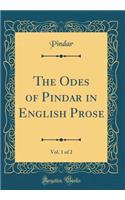The Odes of Pindar in English Prose, Vol. 1 of 2 (Classic Reprint)
