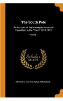 The South Pole: An Account of the Norwegian Antarctic Expedition in the Fram, 1910-1912; Volume 1