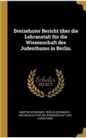 Dreizehnter Bericht über die Lehranstalt für die Wissenschaft des Judenthums in Berlin.