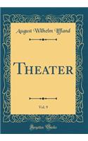 Theater, Vol. 9 (Classic Reprint)
