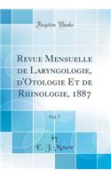Revue Mensuelle de Laryngologie, d'Otologie Et de Rhinologie, 1887, Vol. 7 (Classic Reprint)
