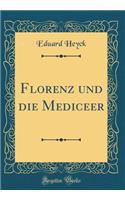 Florenz Und Die Mediceer (Classic Reprint)