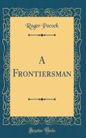 A Frontiersman (Classic Reprint)