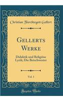 Gellerts Werke, Vol. 1: Didaktik und Religiöse Lyrik; Die Betschwester (Classic Reprint)