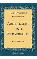Aberglaube Und Strafrecht (Classic Reprint)