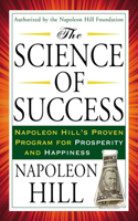 Science of Success: Napoleon Hill's Proven Program for Prosperity and Happiness