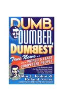 Dumb, Dumber, Dumbest: True News of the World's Least Competent People